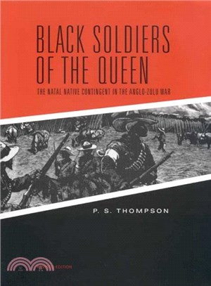 Black Soldiers of the Queen ― The Natal Native Contingent in the Anglo-Zulu War