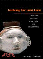 Looking for Lost Lore ─ Studies in Folklore, Ethnology, and Iconography