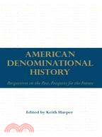 American Denominational History: Perspectives on the Past, Prospects for the Future