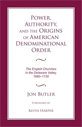 Power, Authority, and the Origins of American Denominational Order ― The English Churches in the Delaware Valley, 1680-1730