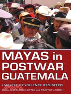 Mayas in Postwar Guatemala ─ Harvest of Violence Revisited