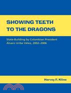 Showing Teeth to the Dragons: State-building by Colombian President Alvaro Uribe Velez, 2002-2006