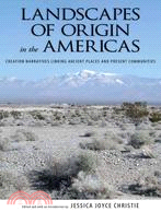 Landscapes of Origin in the Americas: Creation Narratives Linking Ancient Places and Present Communities