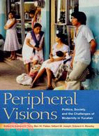 Peripheral Visions ─ Politics, Society, and the Challenges of Modernity in Yucatan