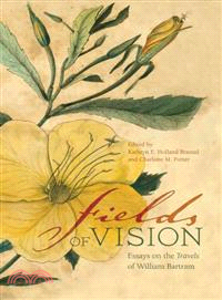 Fields of Vision ─ Essays on the Travels of William Bartram