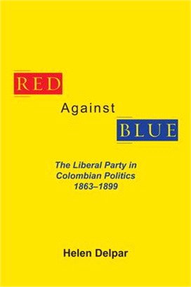 Red Against Blue ― The Liberal Party in Colombian Politics 1863-1899