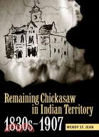 Remaining Chickasaw in Indian Territory, 1830s-1907