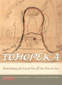Tohopeka―Rethinking the Creek War and the War of 1812