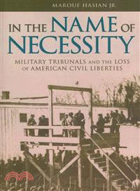 In the Name of Necessity ─ Military Tribunals and the Loss of American Civil Liberties