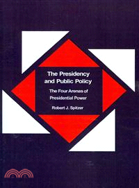 The Presidency and Public Policy—The Four Arenas of Presidential Power