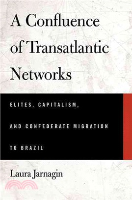 A Confluence of Transatlantic Networks ― Elites, Capitalism, and Confederate Migration to Brazil