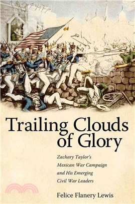 Trailing Clouds of Glory ― Zachary Taylor's Mexican War Campaign and His Emerging Civil War Leaders