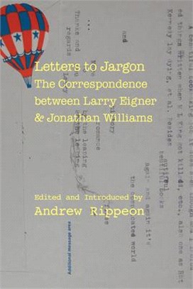 Letters to Jargon ― The Correspondence Between Larry Eigner and Jonathan Williams