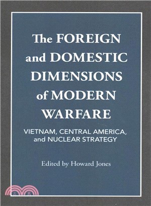 The Foreign and Domestic Dimensions of Modern Warfare ― Vietnam, Central America, and Nuclear Strategy