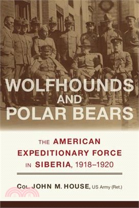 Wolfhounds and Polar Bears ― The American Expeditionary Force in Siberia, 1918?920