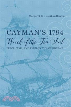 Cayman's 1794 Wreck of the Ten Sail ― Peace, War, and Peril in the Caribbean