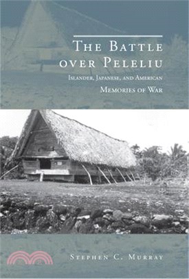 The Battle over Peleliu ― Islander, Japanese, and American Memories of War