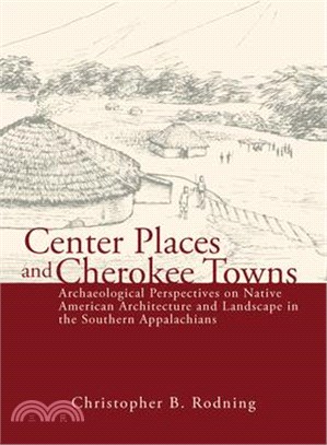 Center Places and Cherokee Towns ― Archaeological Perspectives on Native American Architecture and Landscape in the Southern Appalachians