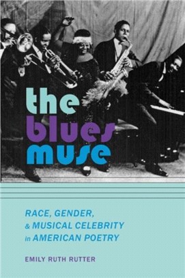 The Blues Muse：Race, Gender, and Musical Celebrity in American Poetry