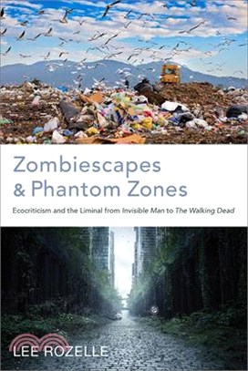Zombiescapes and Phantom Zones: Ecocriticism and the Liminal from Invisible Man to the Walking Dead