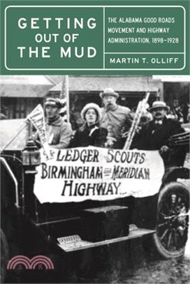 Getting Out of the Mud: The Alabama Good Roads Movement and Highway Administration, 1898-1928