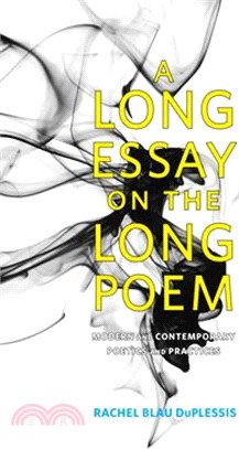 A Long Essay on the Long Poem: Modern and Contemporary Poetics and Practices
