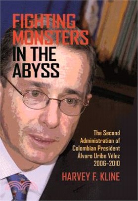 Fighting Monsters in the Abyss: The Second Administration of Colombian President Álvaro Uribe Vélez, 2006-2010