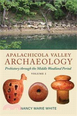 Apalachicola Valley Archaeology: Prehistory Through the Middle Woodland Period, Volume 1