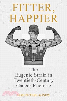 Fitter, Happier：The Eugenic Strain in Twentieth-Century Cancer Rhetoric