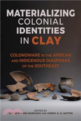 Materializing Colonial Identities in Clay：Colonoware in the African and Indigenous Diasporas of the Southeast