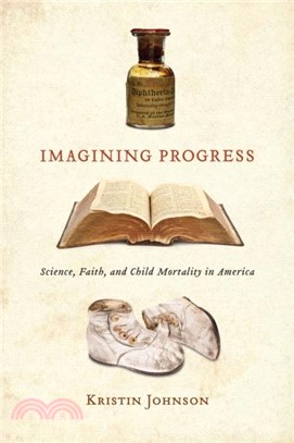 Imagining Progress：Science, Faith, and Child Mortality in America