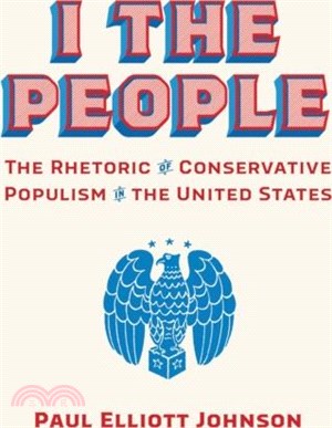 I the People：The Rhetoric of Conservative Populism in the United States