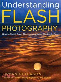 Understanding Flash Photography ─ How to Shoot Great Photographs Using Electronic Flash