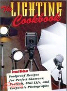 The Lighting Cookbook: Foolproof Recipes for Perfect Glamour, Portrait, Still Life, and Corporate Photographs