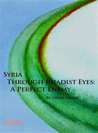 Syria Through Jihadist Eyes: A Perfect Enemy