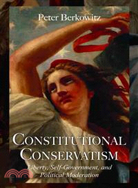 Constitutional Conservatism—Liberty, Self-government, and Political Moderation
