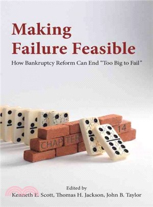 Making Failure Feasible ― How Bankruptcy Reform Can End "Too Big to Fail"