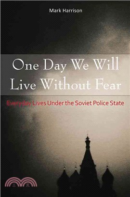 One Day We Will Live Without Fear ─ Everyday Lives Under the Soviet Police State