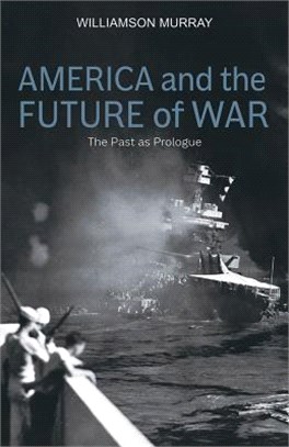 America and the Future of War ─ The Past As Prologue