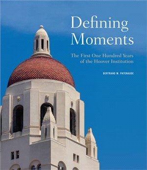 Defining Moments ― The First One Hundred Years of the Hoover Institution