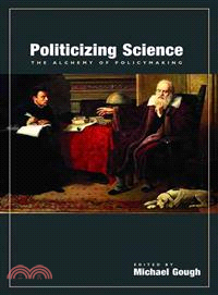 Politicizing Science—The Alchemy of Policymaking