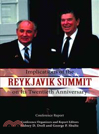 Implications of the Reykjavik Summit on Its Twentieth Anniversary: Conference Report : Conference held October 11 - 12, 2006 at the Hoover INstitution, Stanford University