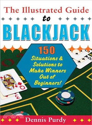 The Illustrated Guide to Blackjack: 150 Situations & Solutions to Make Winners Out of Beginners