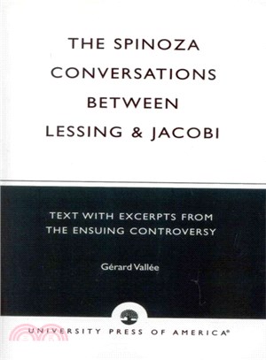 The Spinoza Conversations Between Lessing and Jacobi ― Text With Excerpts from the Ensuing Controversy