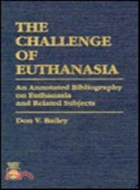 The Challenge of Euthanasia: An Annotated Bibliography on Euthanasia and Related Subjects