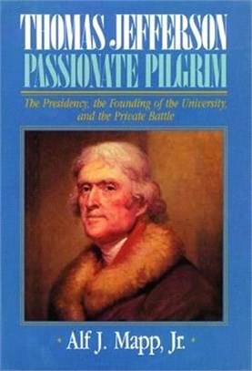 Thomas Jefferson ─ Passionate Pilgrim : The Presidency, the Founding of the University and the Private Battle