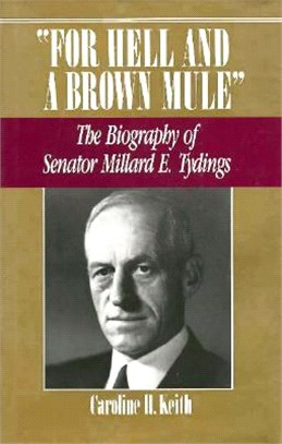 For Hell and a Brown Mule ― The Biography of Senator Millard E. Tydings