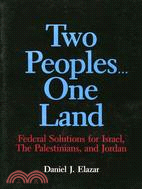 Two Peoples...One Land: Federal Solutions for Israel, the Palestinians, and Jordan