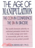 The Age of Manipulation ─ The Con in Confidence, the Sin in Sincere