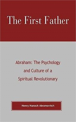 The First Father ― Abraham : The Psychology and Culture of a Spiritual Revolutionary